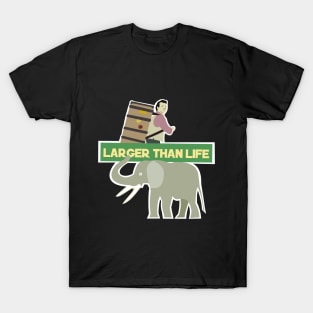 Larger than life T-Shirt